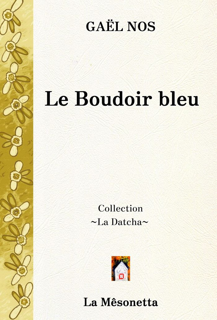 Couverture du livre « Le boudoir bleu : roman du XXIe siècle » de Gaël Nos, librairie Les Contes Infusés à Corte