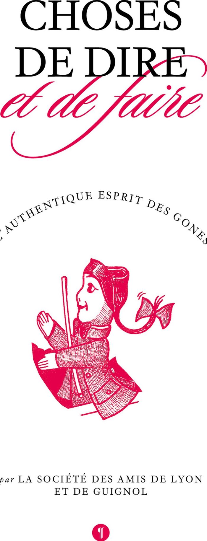 Couverture du livre « Choses de dire et de faire » de Société des amis de Lyon et de Guignol, librairie Les Contes Infusés à Corte