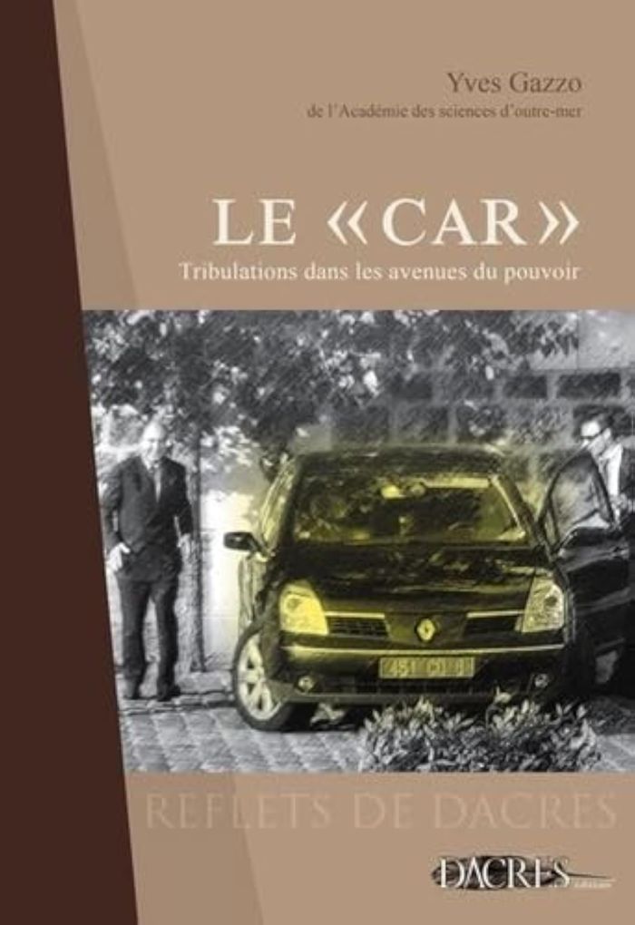 Couverture du livre « LE "CAR" - TRIBULATIONS DANS LES AVENUES DU POUVOIR » de Yves Gazzo, librairie Les Contes Infusés à Corte