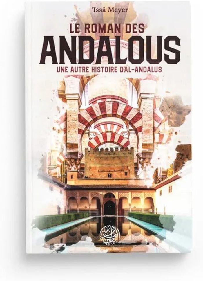 Couverture du livre « LE ROMAN DES ANDALOUS - UNE AUTRE HISTOIRE D'AL-ANDALOUS » de Issa Meyer, librairie Les Contes Infusés à Corte