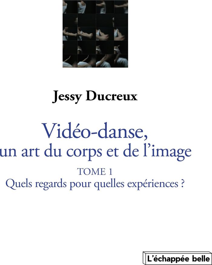 Couverture du livre « LA VIDEO-DANSE, UN ART DU CORPS ET DE L'IMAGE TOME I : QUELS REGARDS POUR QUELLES EXPERIENCES ? » de Jessy Ducreux, librairie Les Contes Infusés à Corte