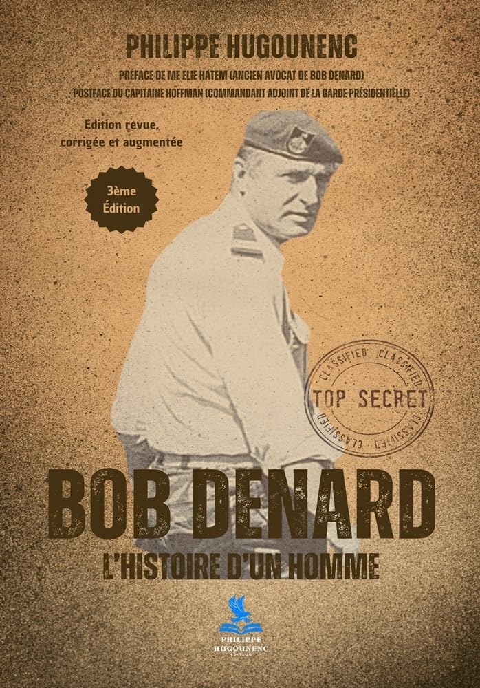 Couverture du livre « BOB DENARD - L'HISTOIRE D'UN HOMME - 3EME EDITION - REVUE, CORRIGEE ET AUGMENTEE », librairie Les Contes Infusés à Corte