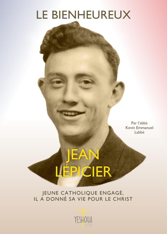 Couverture du livre « Le bienheureux Jean Lépicier (1921-1945) : jeune catholique engagé;, ila donné sa vie pour le Christ » de Kevin Emmanuel Labbé, librairie Les Contes Infusés à Corte