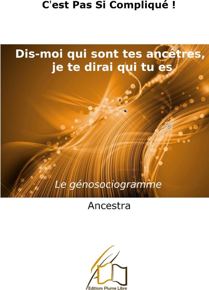 Couverture du livre « DIS-MOI QUI SONT TES ANCETRES, JE TE DIRAI QUI TU ES ! - LE GENOSOCIOGRAMME » de Ancestra, librairie Les Contes Infusés à Corte