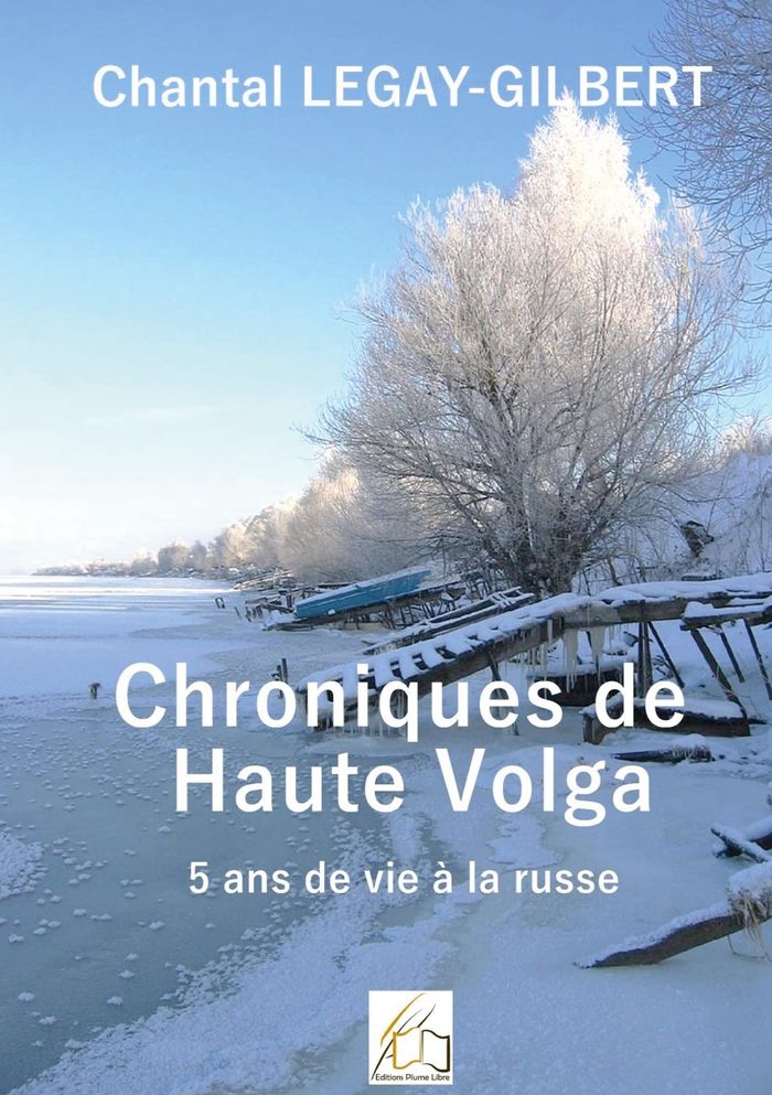 Couverture du livre « CHRONIQUES DE HAUTE VOLGA - 5 ANS DE VIE RUSSE - ILLUSTRATIONS, COULEUR » de C. Legay-Gilbert, librairie Les Contes Infusés à Corte
