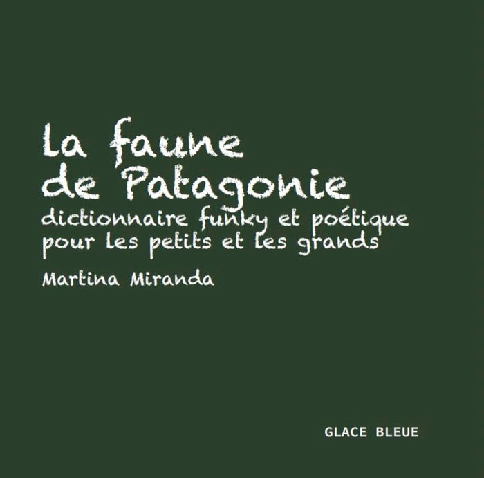 Couverture du livre « LA FAUNE DE PATAGONIE - DICTIONNAIRE FUNKY ET POETIQUE POUR LES PETITS ET LES GRANDS » de Martina Miranda, librairie Les Contes Infusés à Corte