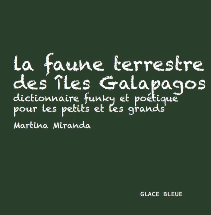 Couverture du livre « LA FAUNE TERRESTRE DES ILES GALAPAGOS - DICTIONNAIRE FUNKY ET POETIQUE POUR LES PETITS ET LES GRANDS » de Martina Miranda, librairie Les Contes Infusés à Corte