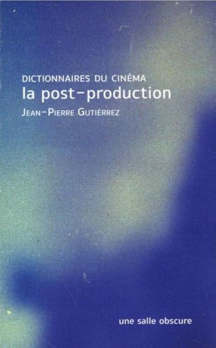 Couverture du livre « LA POST-PRODUCTION - DICTIONNAIRES DU CINEMA », librairie Les Contes Infusés à Corte