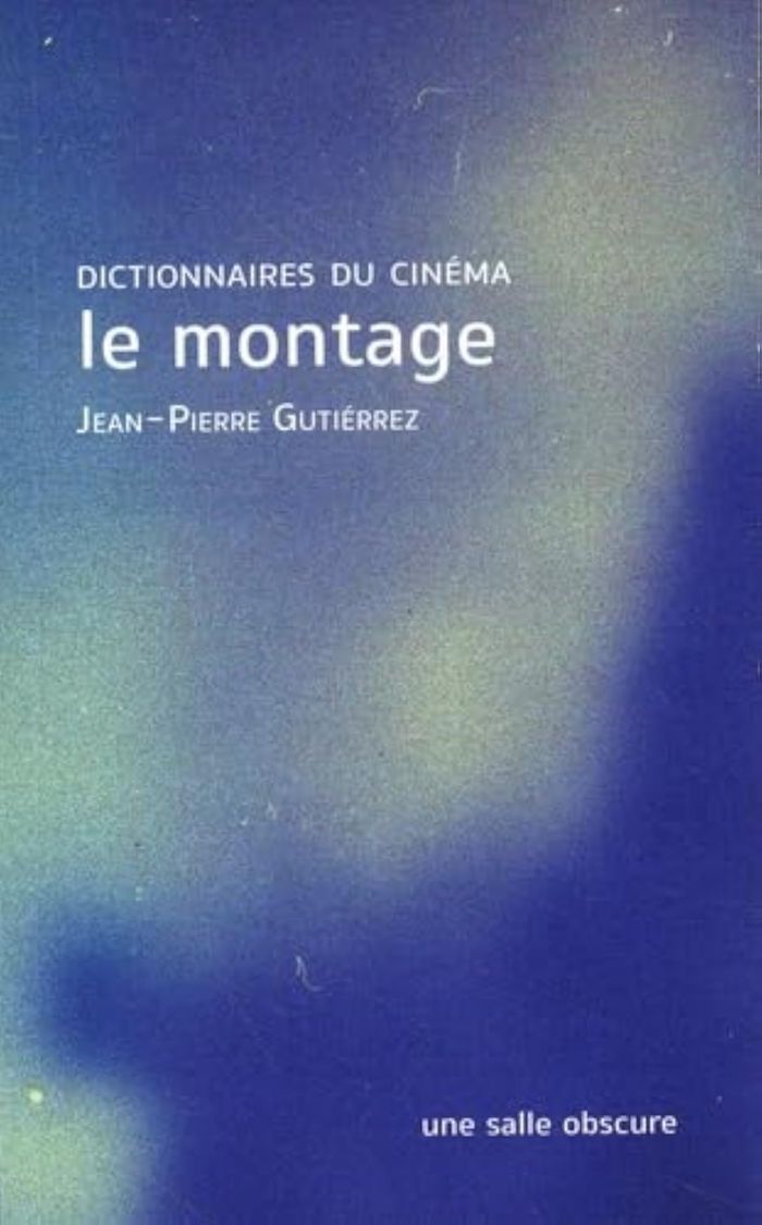 Couverture du livre « LE MONTAGE - DICTIONNAIRES DU CINEMA » de J-P. Gutierrez, librairie Les Contes Infusés à Corte