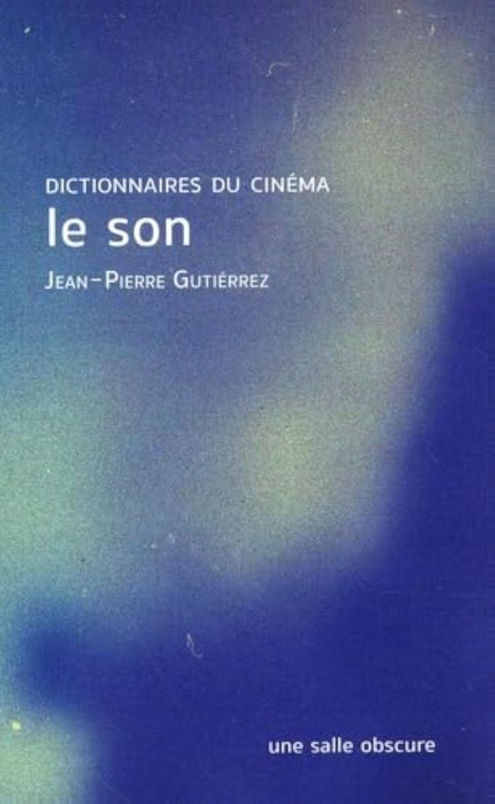 Couverture du livre « LE SON - DICTIONNAIRES DU CINEMA » de J-P. Gutierrez, librairie Les Contes Infusés à Corte