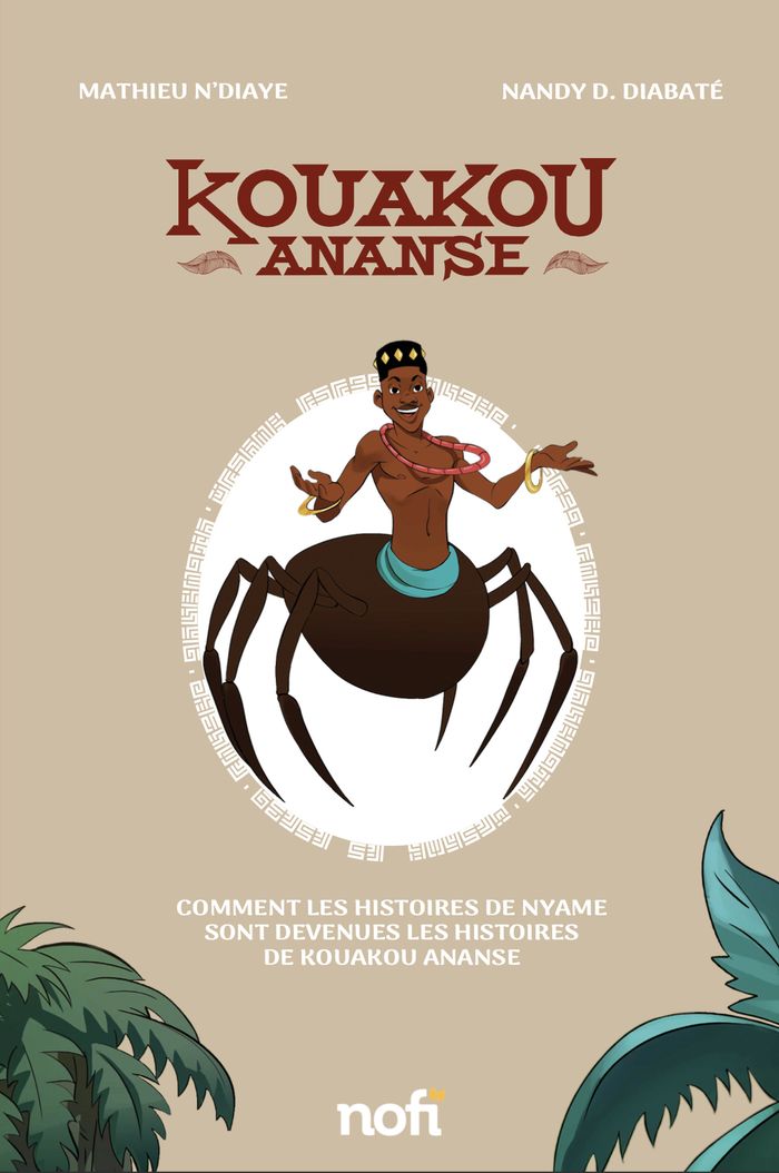 Couverture du livre « Kouakou Ananse : comment les histoires de Nyame sont devenues les histoires de Kouakou Ananse » de Mathieu N'Diaye, librairie Les Contes Infusés à Corte