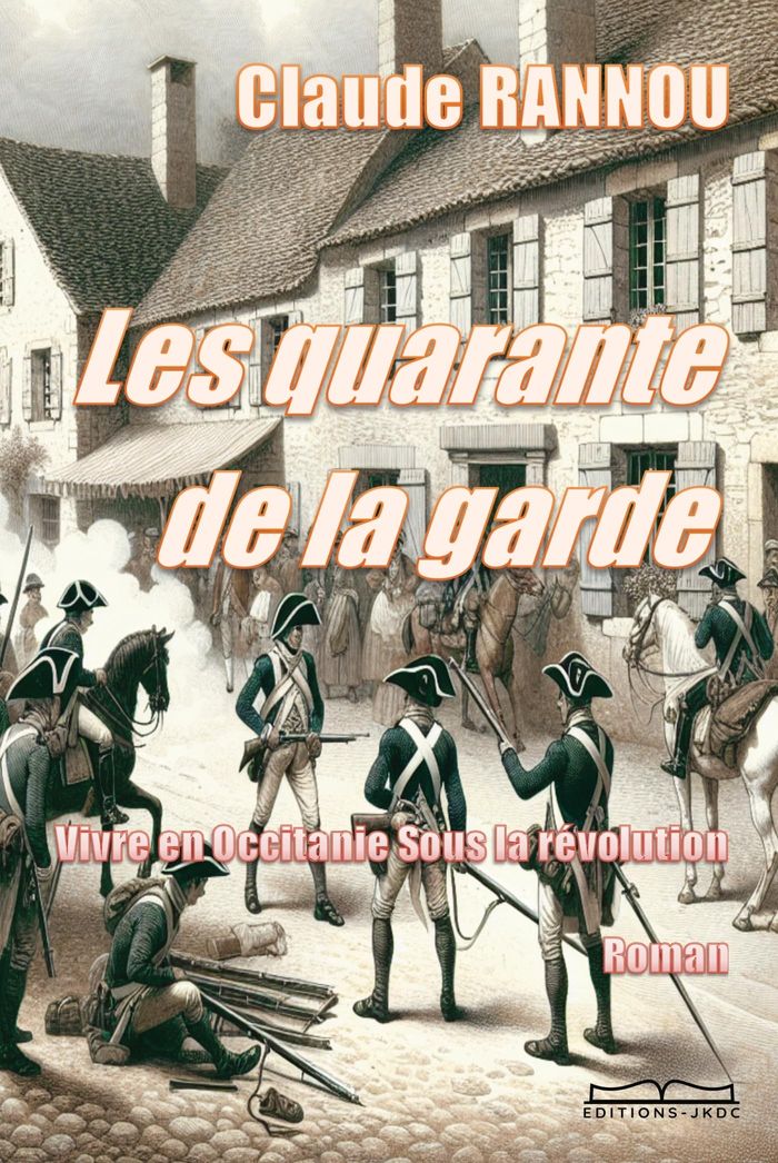 Couverture du livre « LES QUARANTE DE LA GARDE - VIVRE EN OCCITANIE SOUS LA REVOLUTION » de Claude Rannou, librairie Les Contes Infusés à Corte