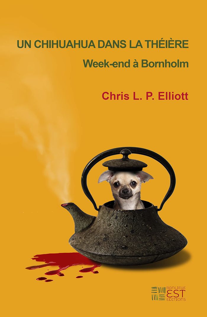 Couverture du livre « UN CHIHUAHUA DANS LA THEIERE - WEEKEND A BORNHOLM » de Elliott Chris. L. P., librairie Les Contes Infusés à Corte