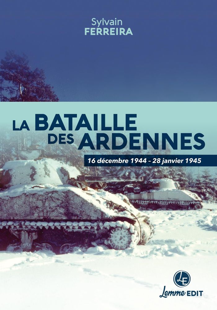 Couverture du livre « La bataille des Ardennes : 16 décembre 1944-28 janvier 1945 » de Sylvain Ferreira, librairie Les Contes Infusés à Corte
