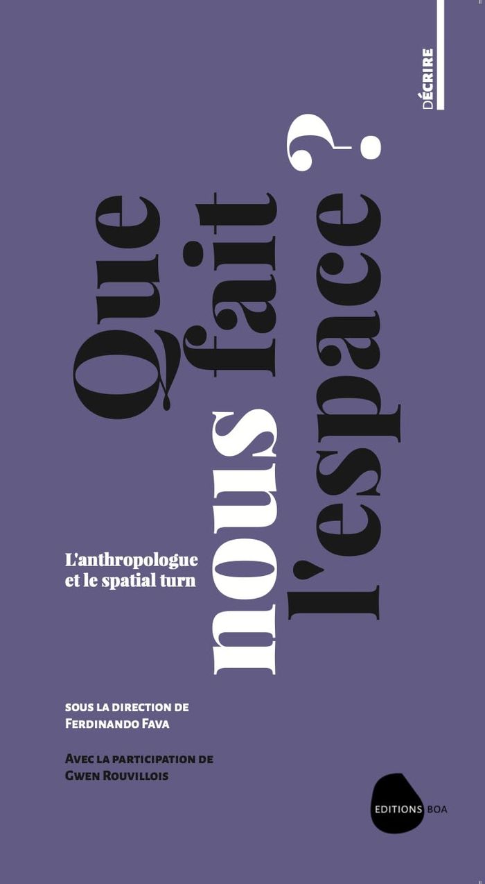 Couverture du livre « Que nous fait l'espace ? : l'anthropologue et le spatial turn » de Ferdinando Fava, librairie Les Contes Infusés à Corte