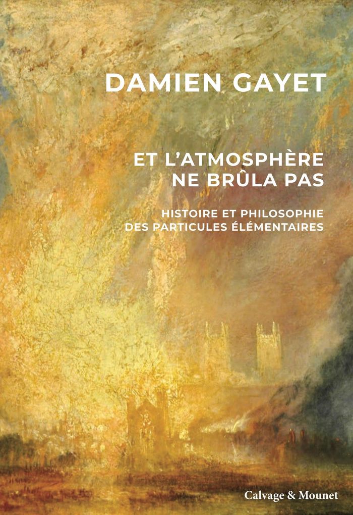 Couverture du livre « Et l'atmosphère ne brûla pas : histoire et philosophie des particules élémentaires » de Damien Gayet, librairie Les Contes Infusés à Corte