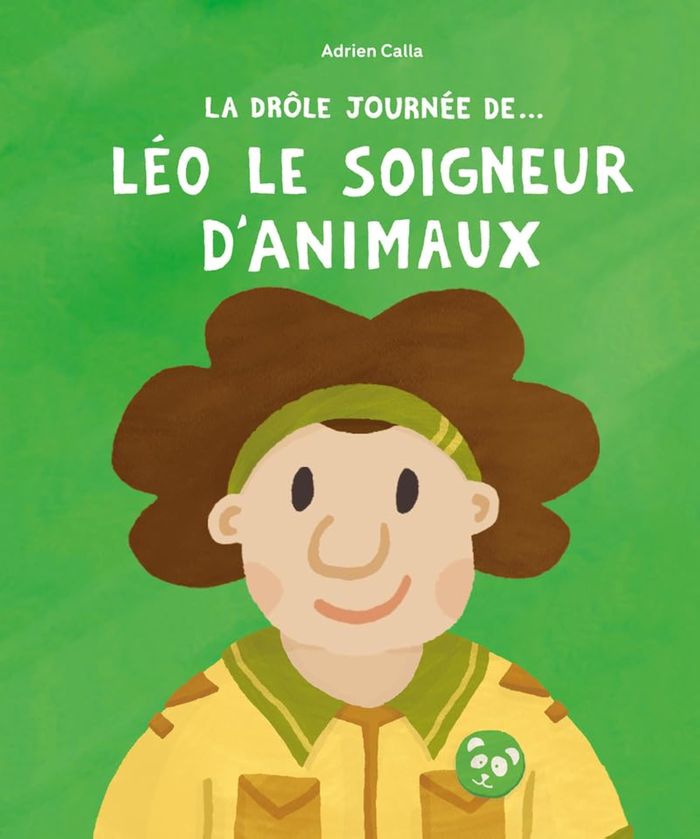 Couverture du livre « La drôle journée de Léo le soigneur d'animaux », librairie Les Contes Infusés à Corte