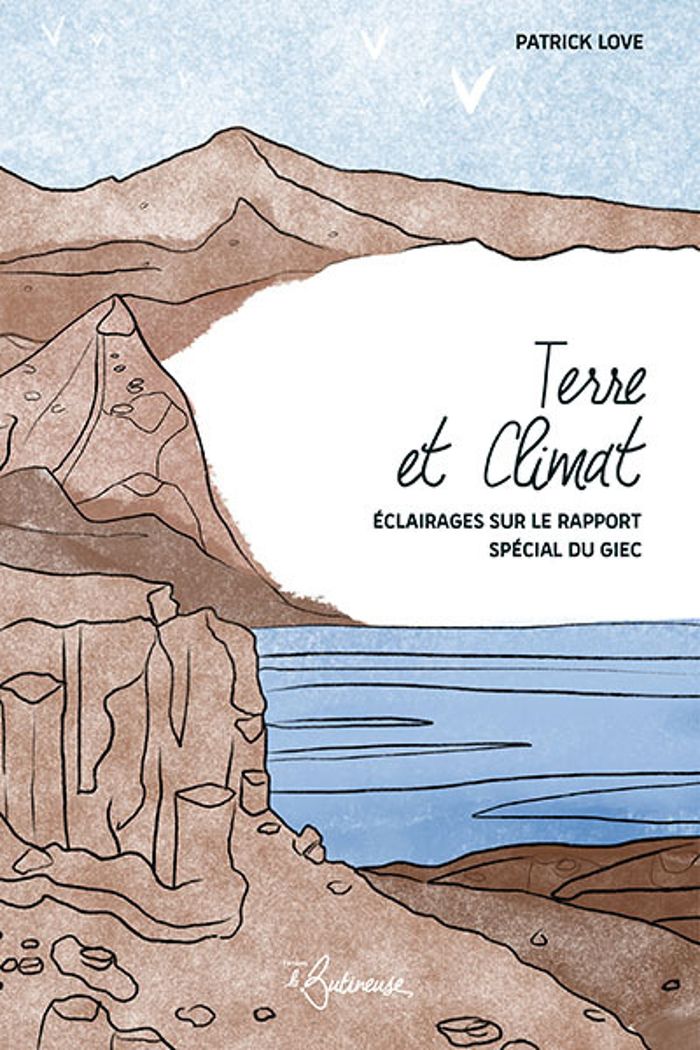 Couverture du livre « TERRE ET CLIMAT - ECLAIRAGES SUR LE RAPPORT SPECIAL DU GIEC » de Patrick Love, librairie Les Contes Infusés à Corte