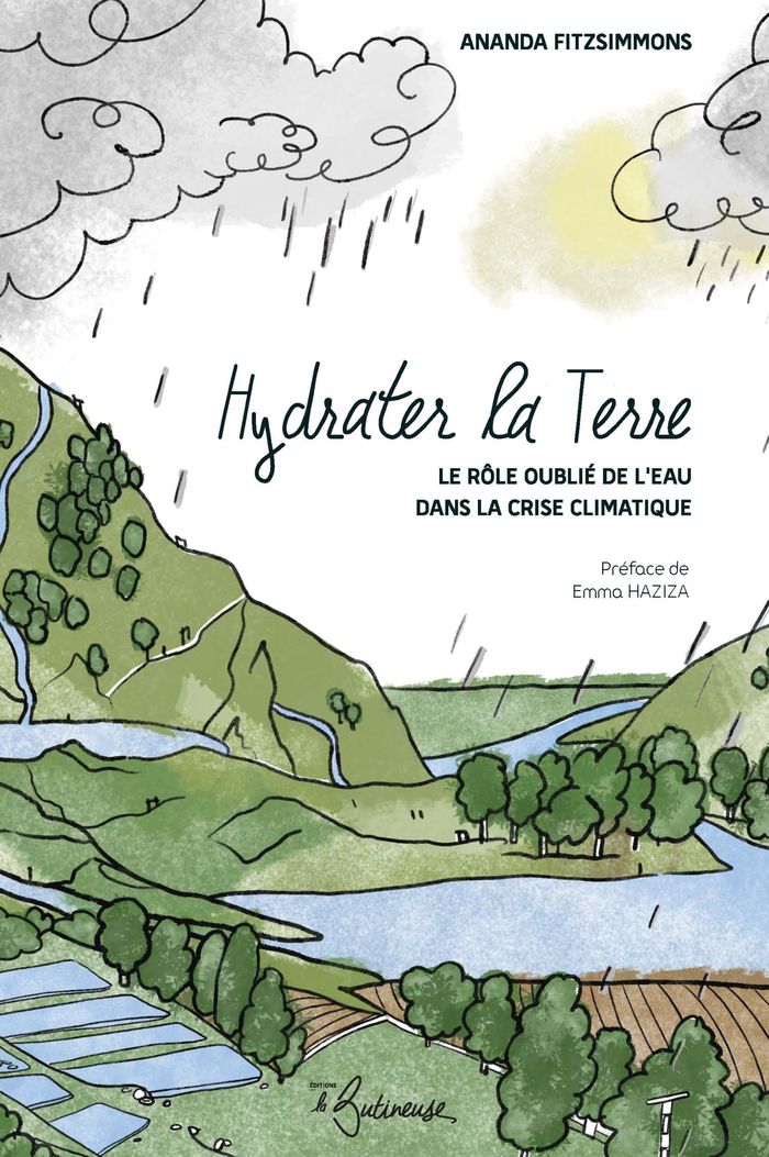 Couverture du livre « HYDRATER LA TERRE - LE ROLE OUBLIE DE L'EAU DANS LA CRISE CLIMATIQUE » de Ananda Fitzsimmons, librairie Les Contes Infusés à Corte