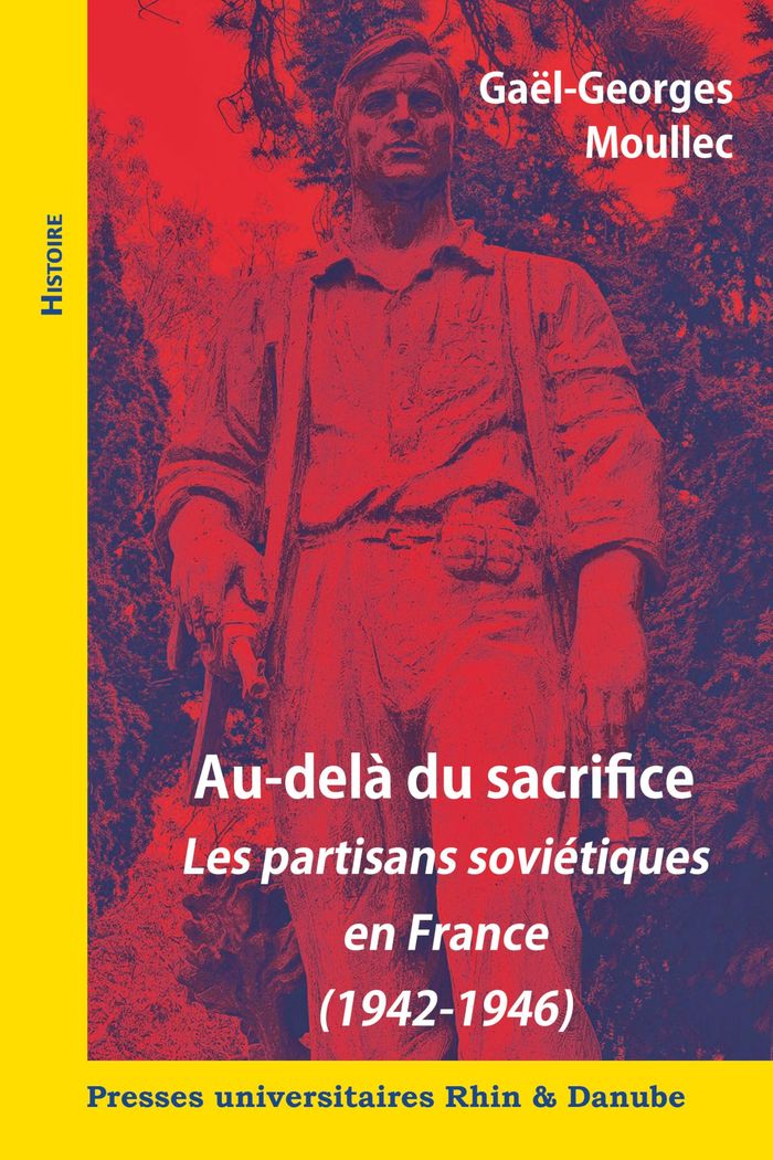 Couverture du livre « Au-delà du sacrifice : les partisans soviétiques en France, 1942-1946 » de Gaël-Georges Moullec, librairie Les Contes Infusés à Corte