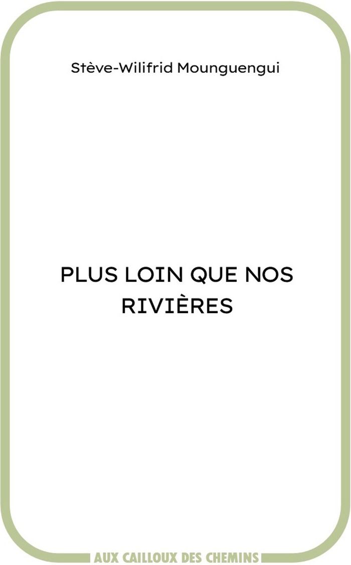Couverture du livre « Plus loin que nos rivières » de Stève-Wilifrid Mounguengui, librairie Les Contes Infusés à Corte