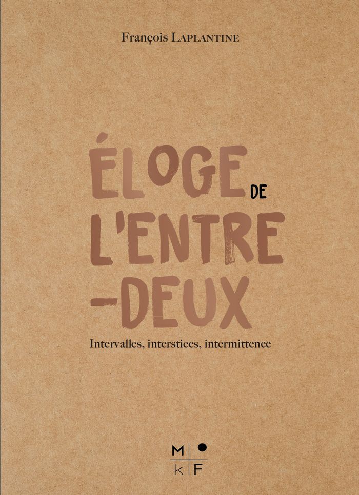 Couverture du livre « Éloge de l'entre-deux : intervalles, interstices, intermittence » de François Laplantine, librairie Les Contes Infusés à Corte