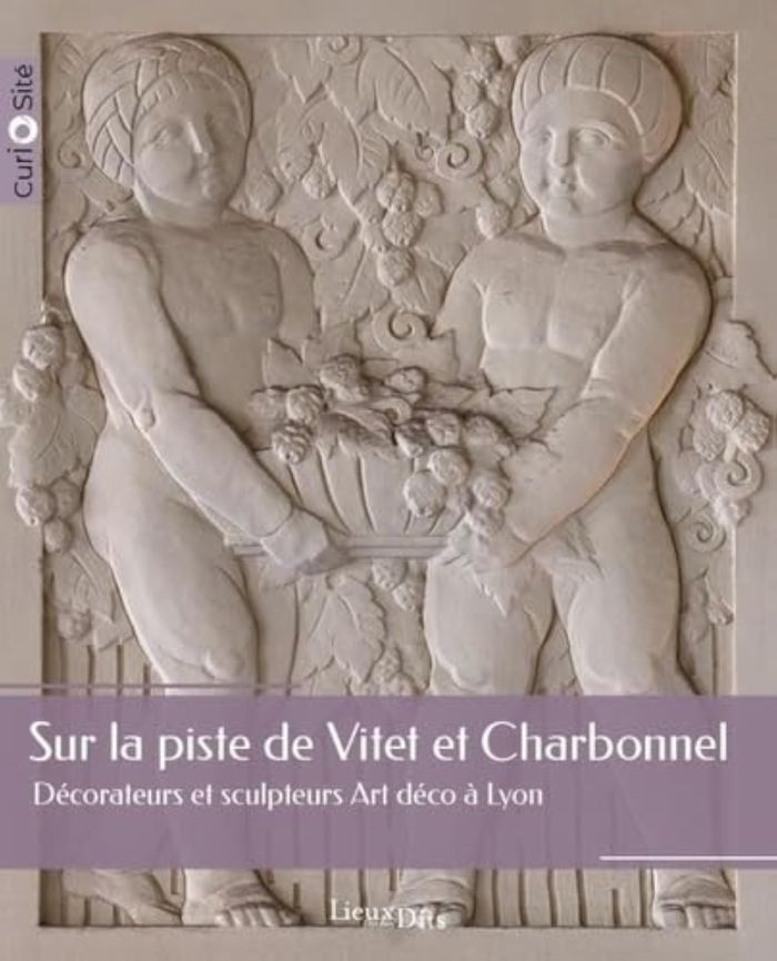Couverture du livre « Sur la piste de Vitet et Charbonnel : décorateurs et sculpteurs Art déco à Lyon » de Véronique Belle, librairie Les Contes Infusés à Corte