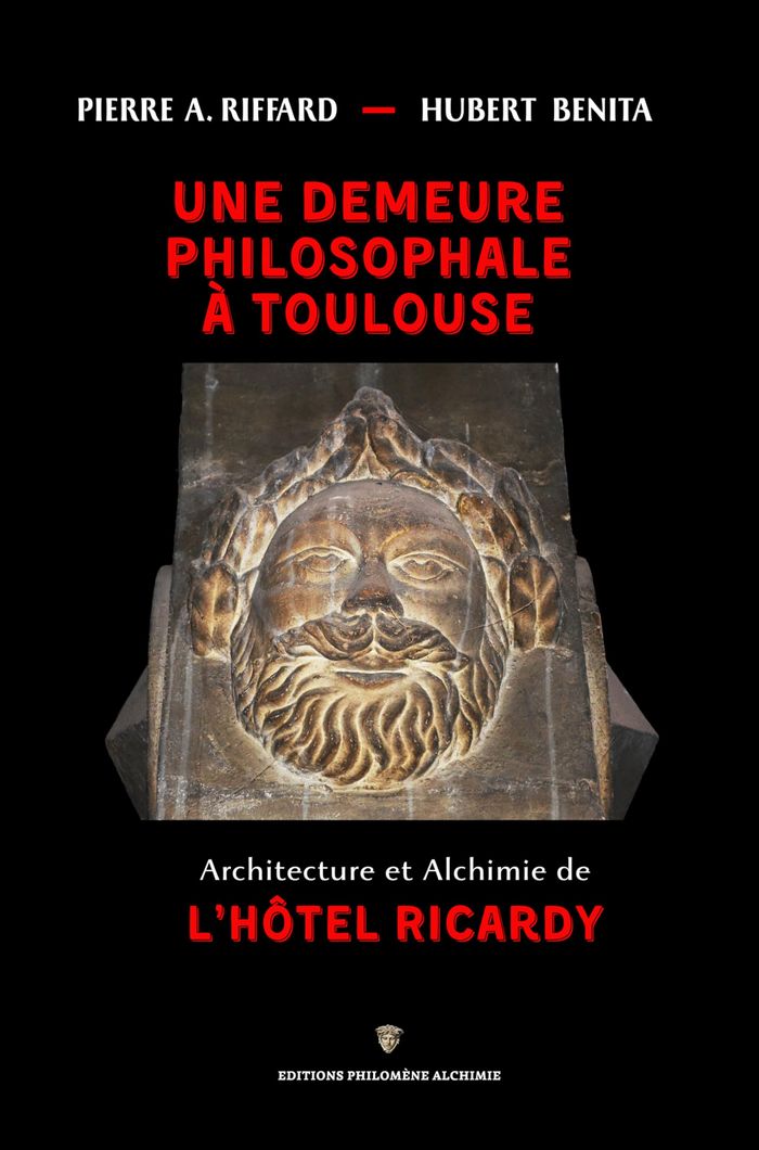 Couverture du livre « UNE DEMEURE PHILOSOPHALE A TOULOUSE - ARCHITECTURE ET ALCHIMIE DE L'HOTEL RICARDY » de Riffard/benita, librairie Les Contes Infusés à Corte