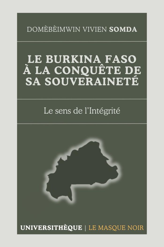 Couverture du livre « Le Burkina Faso à la conquête de sa souveraineté : le sens de l'intégrité » de Domèbèimwin Vivien Somda, librairie Les Contes Infusés à Corte