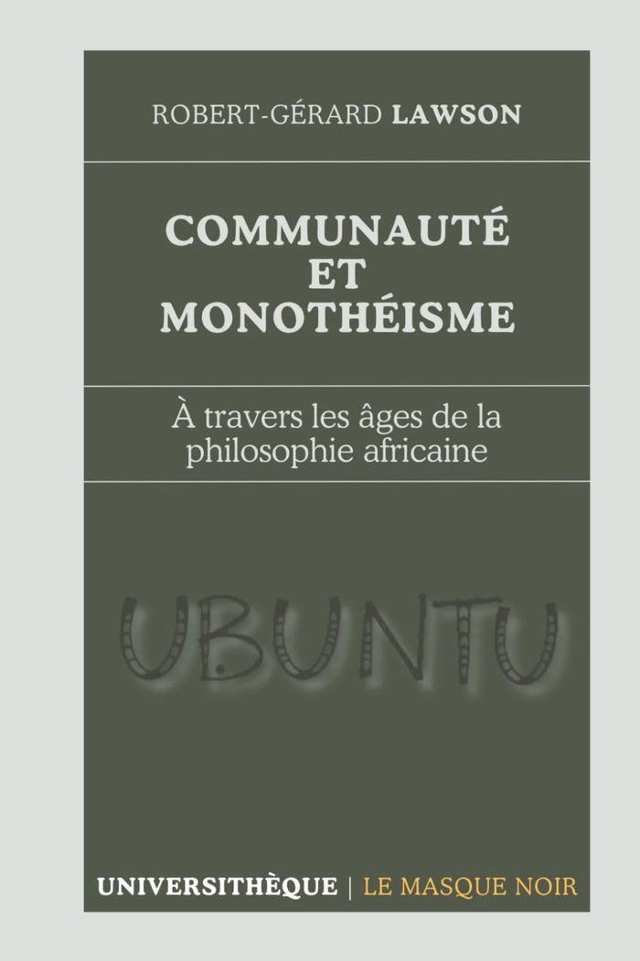 Couverture du livre « Communauté et monothéisme : à travers les âges de la philosophie africaine » de Robert-Gérard Lawson, librairie Les Contes Infusés à Corte