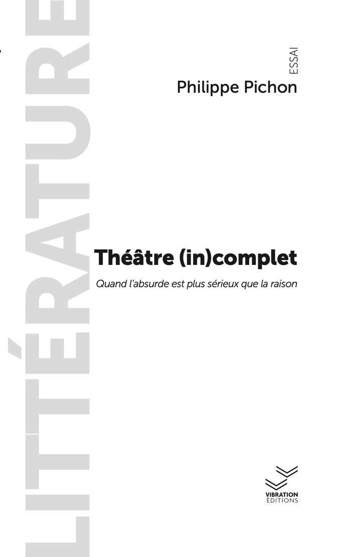 Couverture du livre « Théâtre (in)complet : quand l'absurde est plus sérieux que la raison » de Philippe Pichon, librairie Les Contes Infusés à Corte