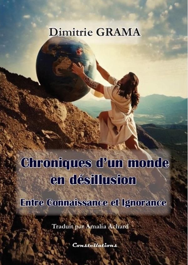 Couverture du livre « Chroniques d'un monde en désillusion : entre connaissance et ignorance » de Dimitrie Grama, librairie Les Contes Infusés à Corte