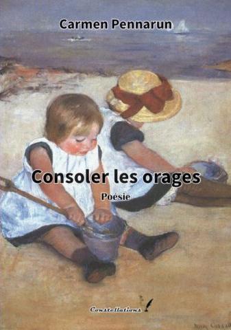 Couverture du livre « Consoler les orages : précédé par La montée des eaux » de Carmen Pennarun, librairie Les Contes Infusés à Corte