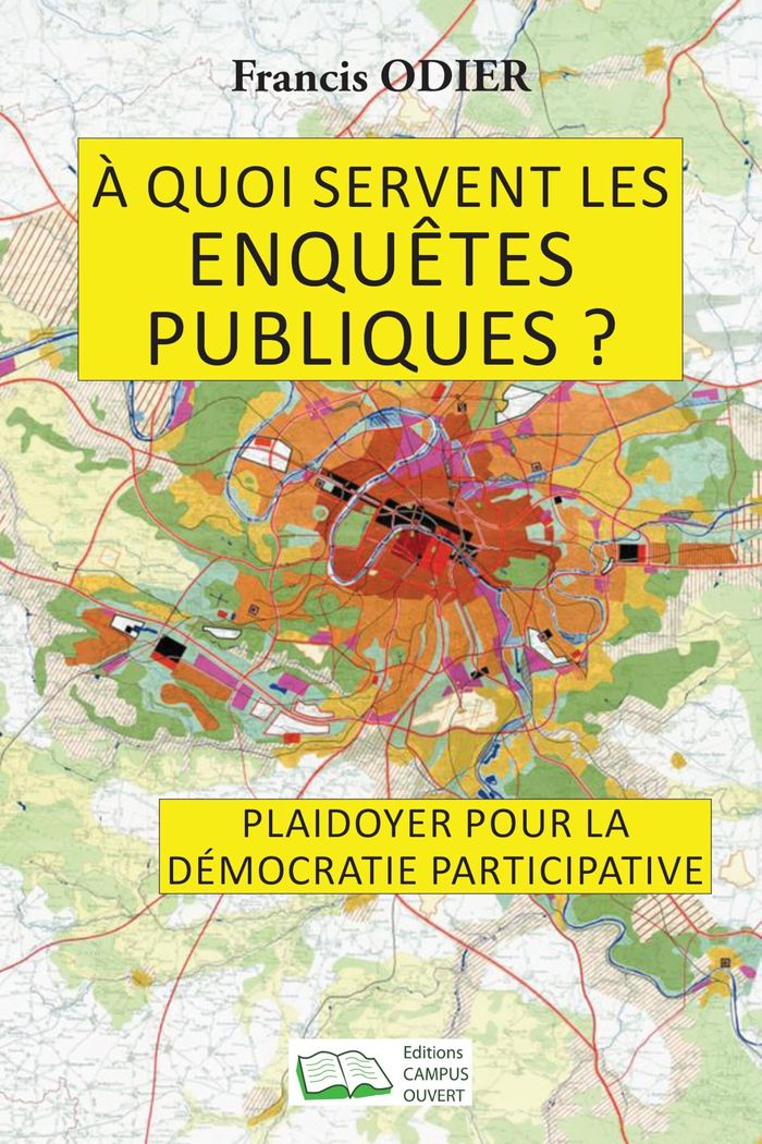 Couverture du livre « A QUOI SERVENT LES ENQUETES PUBLIQUES ? - PLAIDOYER POUR LA DEMOCRATIE PARTICIPATIVE » de Francis Odier, librairie Les Contes Infusés à Corte