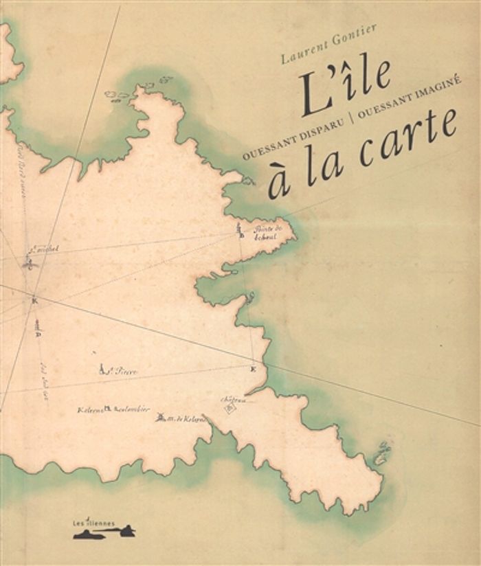 Couverture du livre « L'île à la carte : Ouessant disparu, Ouessant imaginé » de Laurent Gontier, librairie Les Contes Infusés à Corte