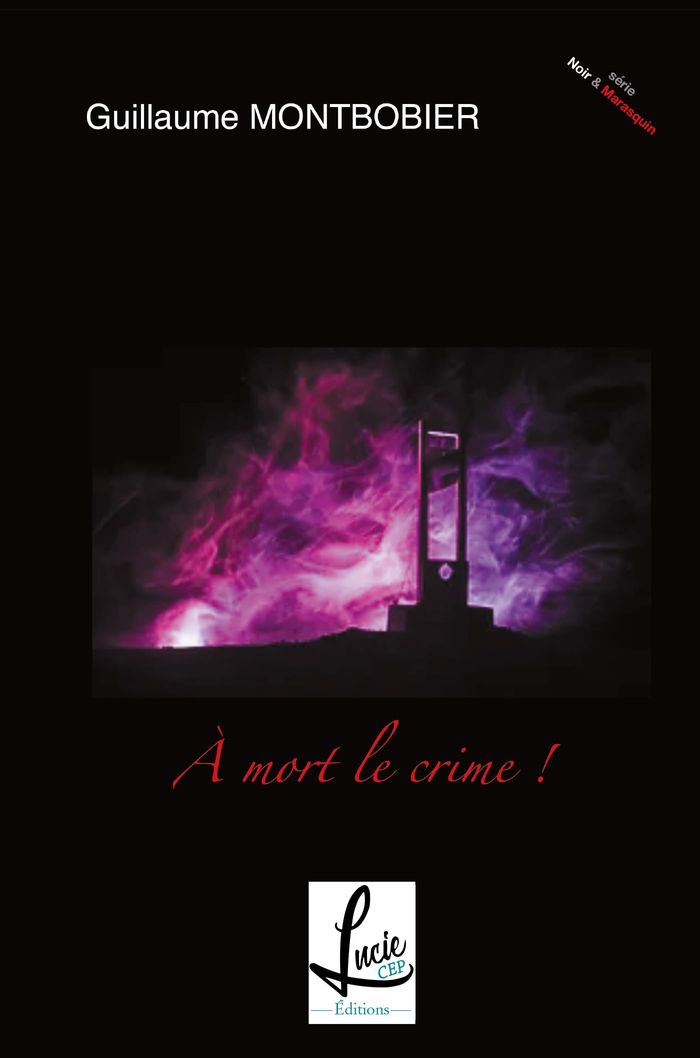Couverture du livre « NOIR & MARASQUIN - T01 - A MORT LE CRIME » de Guillaume Montbobier, librairie Les Contes Infusés à Corte