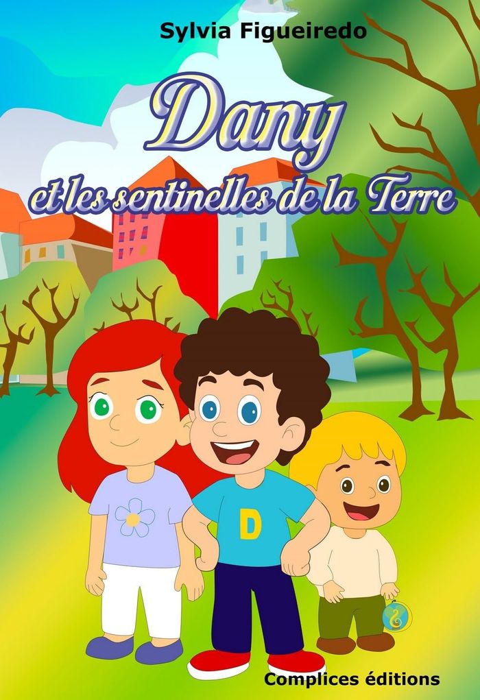 Couverture du livre « DANY ET LES SENTINELLES DE LA TERRE » de Sylvia Figueiredo, librairie Les Contes Infusés à Corte