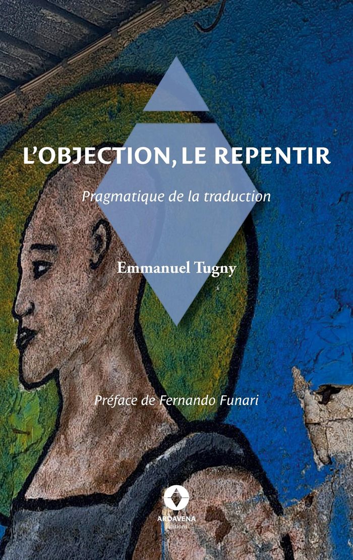 Couverture du livre « L'objection, le repentir : pragmatique de la traduction », librairie Les Contes Infusés à Corte