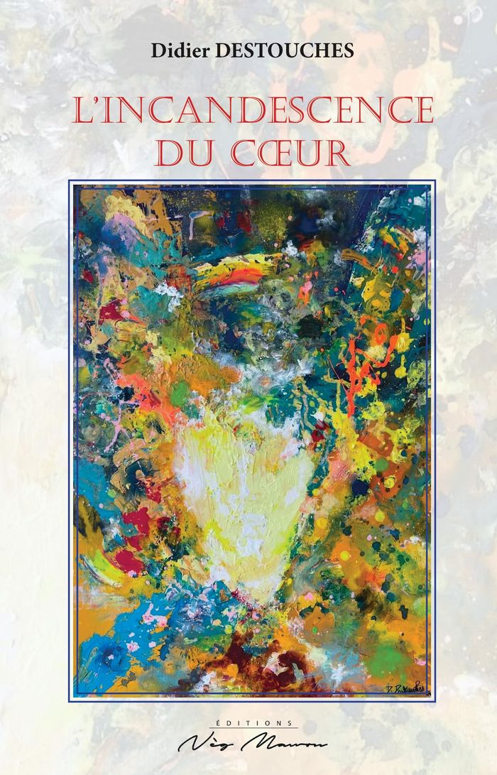 Couverture du livre « L'incandescence du coeur : poésie » de Didier Destouches, librairie Les Contes Infusés à Corte