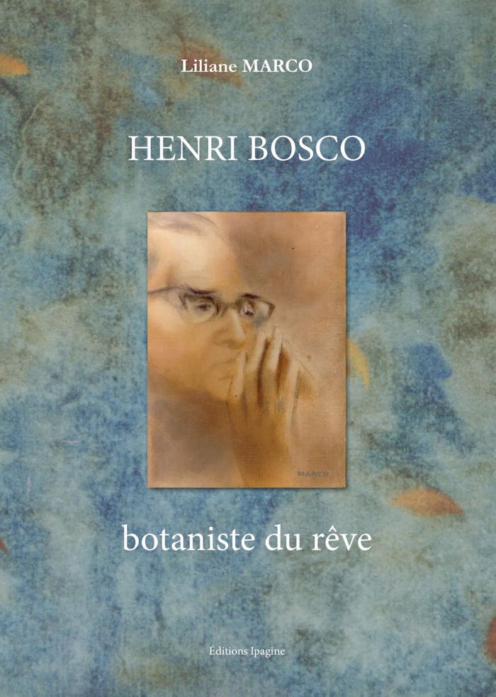 Couverture du livre « Henri Bosco, botaniste de rêve : entre jardin de la terre et paradis » de Liliane Marco, librairie Les Contes Infusés à Corte