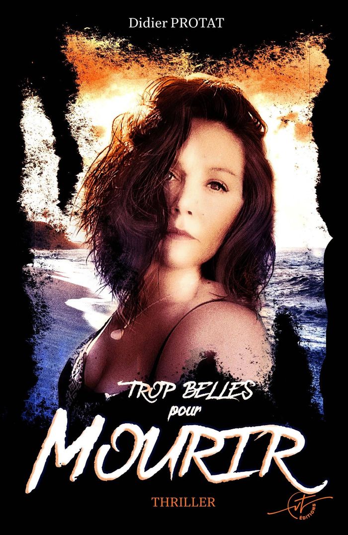 Couverture du livre « Trop belles pour mourir : thriller » de Didier Protat, librairie Les Contes Infusés à Corte