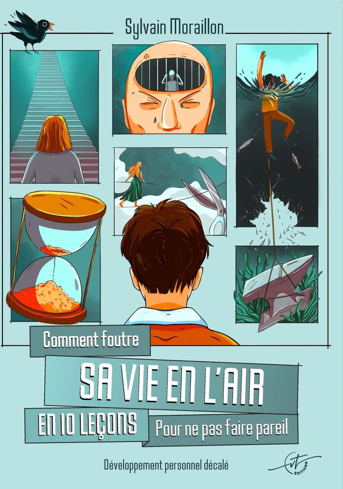 Couverture du livre « Comment foutre sa vie en l'air en 10 leçons : pour ne pas faire pareil » de Sylvain Moraillon, librairie Les Contes Infusés à Corte