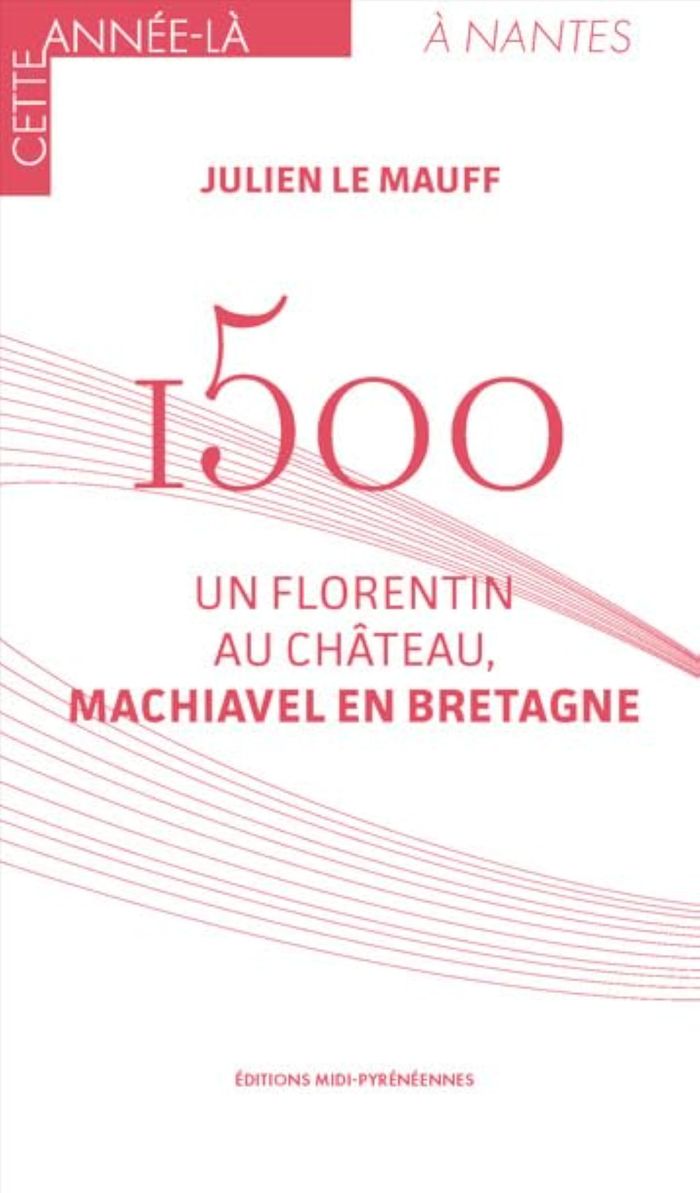 Couverture du livre « 1500 : un Florentin au château, Machiavel en Bretagne », librairie Les Contes Infusés à Corte