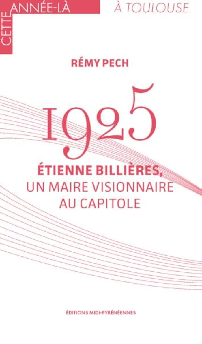 Couverture du livre « 1925 : Étienne Billières, un maire visionnaire au Capitole », librairie Les Contes Infusés à Corte