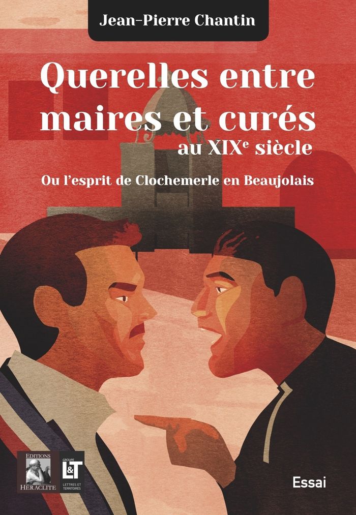 Couverture du livre « Querelles entre maires et curés au XIXe siècle ou L'esprit de Clochemerle en Beaujolais », librairie Les Contes Infusés à Corte