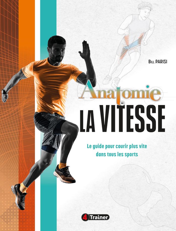 Couverture du livre « Anatomie de la vitesse : Le guide basé sur la science pour la vitesse, l'agilité, et le changement de direction » de Bill Parisi, librairie Les Contes Infusés à Corte