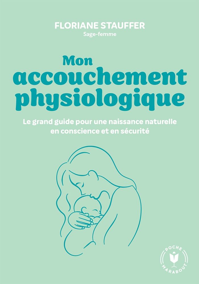 Couverture du livre « Mon accouchement physiologique : le grand guide pour une naissance naturelle en conscience et en sécurité » de Floriane Stauffer, librairie Les Contes Infusés à Corte