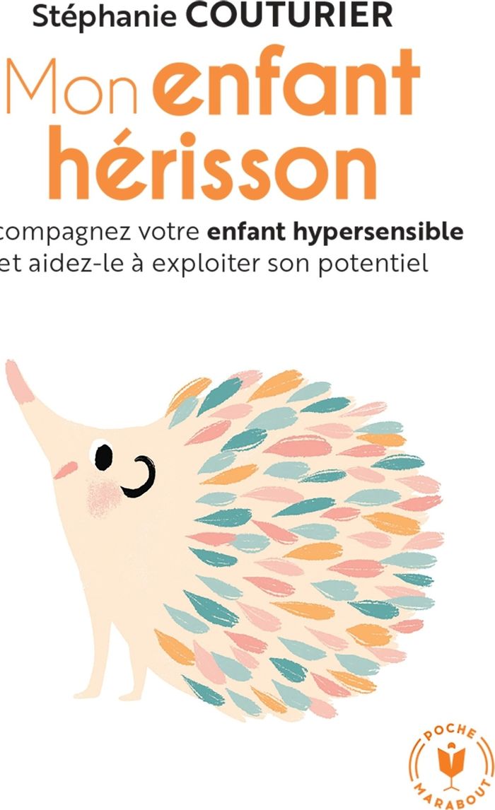 Couverture du livre « Mon enfant hérisson : accompagner votre enfant hypersensible et aidez-le à exploiter son potentiel » de Stéphanie Couturier, librairie Les Contes Infusés à Corte