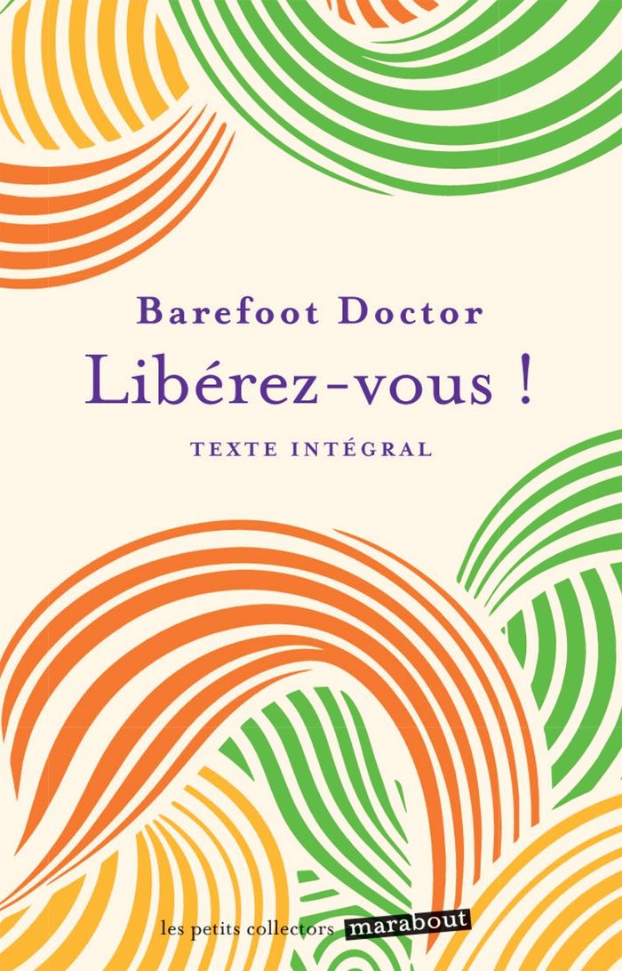 Couverture du livre « Libérez-vous ! : le meilleur antidote au stress, à la dépression et à tous les sentiments négatifs qui vous gâchent la vie » de Barefoot Doctor, librairie Les Contes Infusés à Corte