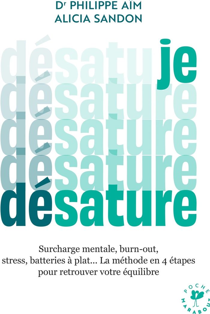 Couverture du livre « Je désature : surchage mentale, burn-out, stress, batteries à plat, la méthode en 4 étapes pour retrouver vos facultés et votre équilibre » de Philippe Aïm, librairie Les Contes Infusés à Corte